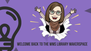 Welcome Back to the WMS Library MakerSpace