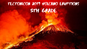 Tectonicon 2019 5th Grade Volcano Eruptions